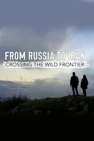 From Russia to Iran: Crossing Wild Frontier Poster