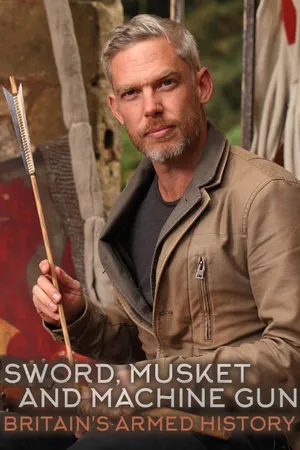 Sword, Musket & Machine Gun: Britain's Armed History Poster