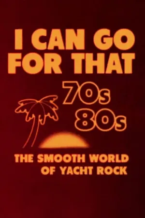 I Can Go for That: The Smooth World of Yacht Rock Poster