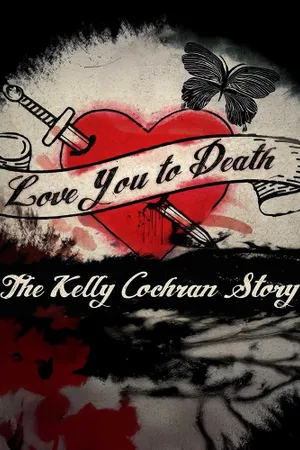 Love You to Death: The Kelly Cochran Story Poster
