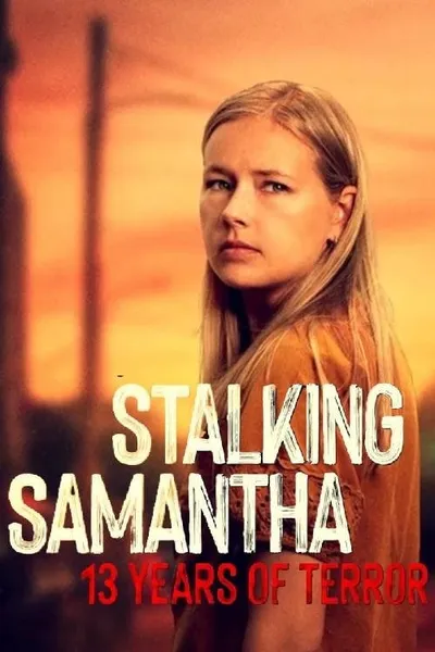 Stalking Samantha: 13 Years of Terror