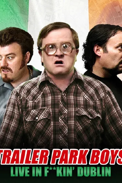 Trailer Park Boys: Live in F**kin' Dublin